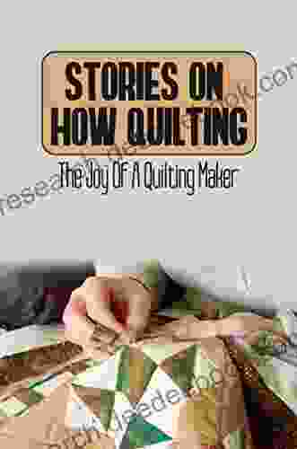 Stories On How Quilting: The Joy Of A Quilting Maker