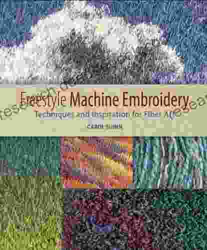 Freestyle Machine Embroidery: Techniques And Inspiration For Fiber Art