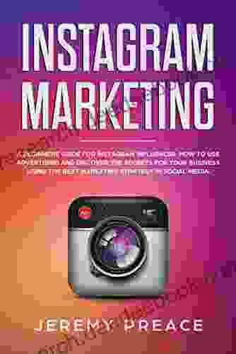 Instagram Marketing: A Beginners Guide For Instagram Influencer How To Use Advertising And Discover The Secrets For Your Business Using The Best Marketing Strategy In Social Media