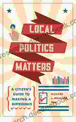 Local Politics Matters: A Citizen S Guide To Making A Difference