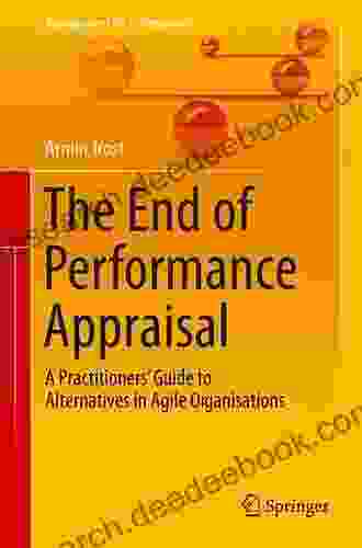 The End Of Performance Appraisal: A Practitioners Guide To Alternatives In Agile Organisations (Management For Professionals)