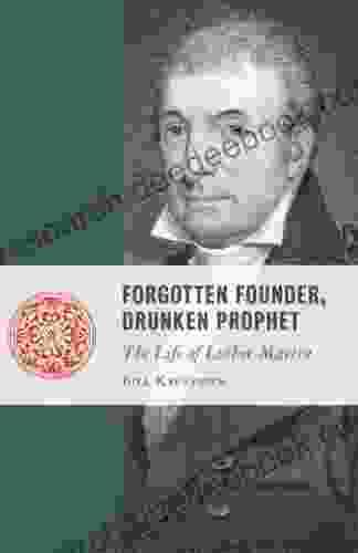 Forgotten Founder Drunken Prophet: The Life Of Martin Luther (Lives Of The Founders)