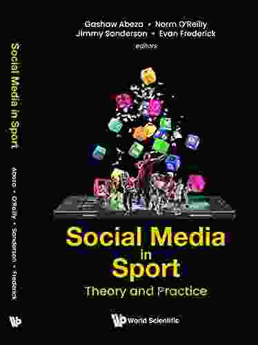 Social Media In Sport: Theory And Practice (Emerging Issues And Trends In Sport Business 2)