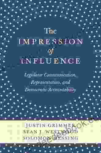 The Impression Of Influence: Legislator Communication Representation And Democratic Accountability