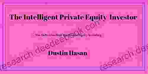 The Intelligent Private Equity Investor: The Definitive On Private Equity Investing