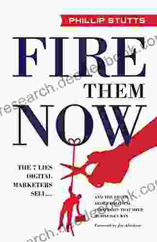 Fire Them Now: The 7 Lies Digital Marketers Sell And The Truth About Political Strategies That Help Businesses Win
