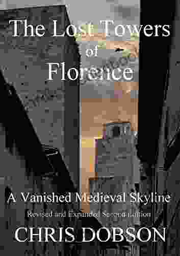 The Lost Towers Of Florence: A Vanished Medieval Skyline