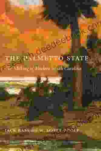 The Palmetto State: The Making Of Modern South Carolina