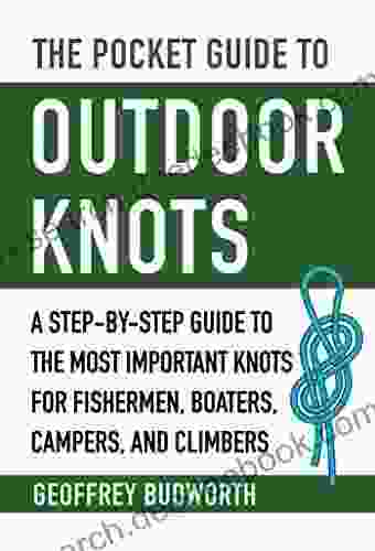 The Pocket Guide To Outdoor Knots: A Step By Step Guide To The Most Important Knots For Fishermen Boaters Campers And Climbers