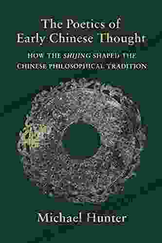 The Poetics Of Early Chinese Thought: How The Shijing Shaped The Chinese Philosophical Tradition