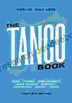 THE TANGO (English Edition): The Unique Method With All The Knowledge About Argentine Tango Organised