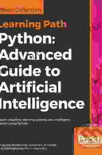 Python: Advanced Guide To Artificial Intelligence: Expert Machine Learning Systems And Intelligent Agents Using Python