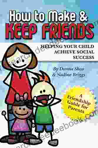 How To Make Keep Friends: Helping Your Child Achieve Social Success