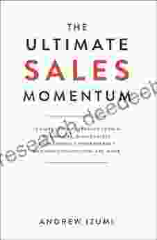 The Ultimate Sales Momentum: 18 Sales Lessons Learned From A Billionaire Millionaires Successful Entrepreneurs And How Connections Are Made