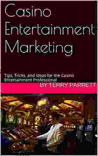 Casino Entertainment Marketing: Tips Tricks And Ideas For The Casino Entertainment Professional