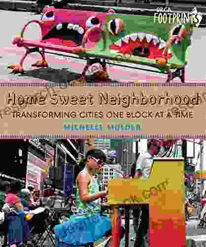 Home Sweet Neighborhood: Transforming Cities One Block At A Time (Orca Footprints 15)