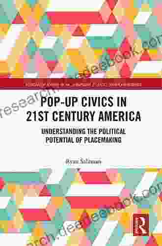 Pop Up Civics In 21st Century America: Understanding The Political Potential Of Placemaking (Routledge Research In American Politics And Governance)