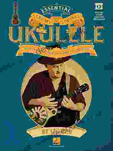 Essential Strums Strokes For Ukulele: A Treasury Of Strum Hand Techniques