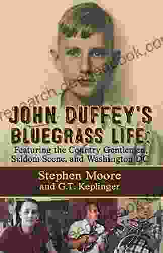 John Duffey S Bluegrass Life: Featuring The Country Gentlemen Seldom Scene And Washington D C Second Edition