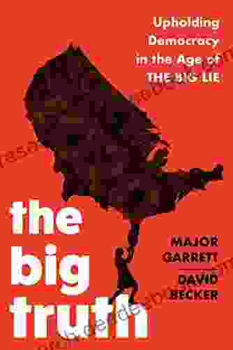 The Big Truth: Upholding Democracy In The Age Of The Big Lie