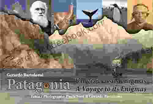 Patagonia: A Voyage To Its Enigmas Un Viaje A Sus Enigmas