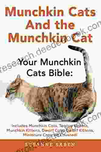 Munchkin Cats And The Munchkin Cat: Your Munchkin Cats Bible: Includes Munchkin Cats Teacup Kittens Munchkin Kittens Dwarf Cats Dwarf Kittens And Miniature Cats All Covered